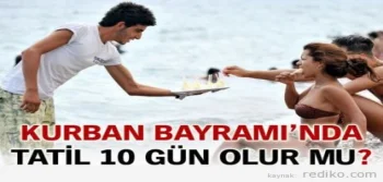 Kurban Bayramı Tatili 10 Gün Mü Kaç Gün Tatil Olacak